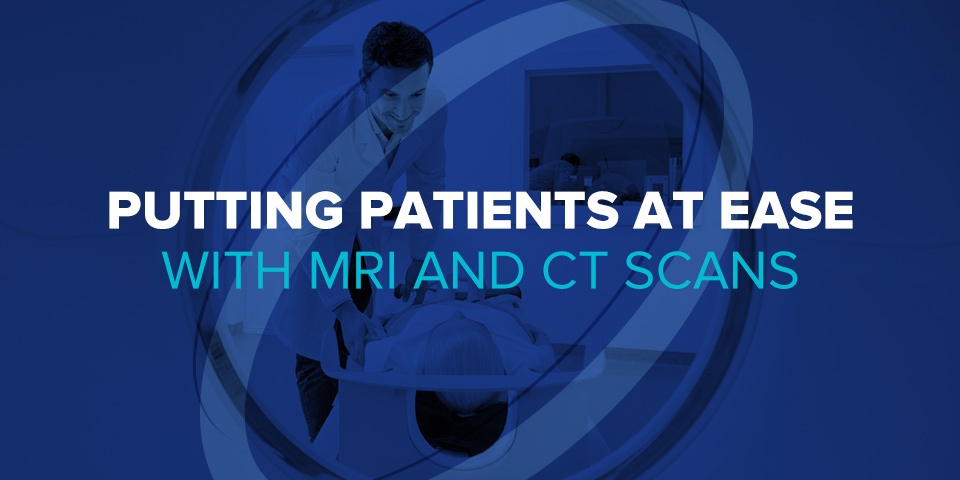 putting Patients at Ease with MRI and CT Scans